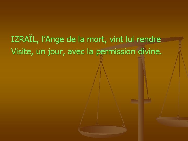 IZRAÏL, l’Ange de la mort, vint lui rendre Visite, un jour, avec la permission