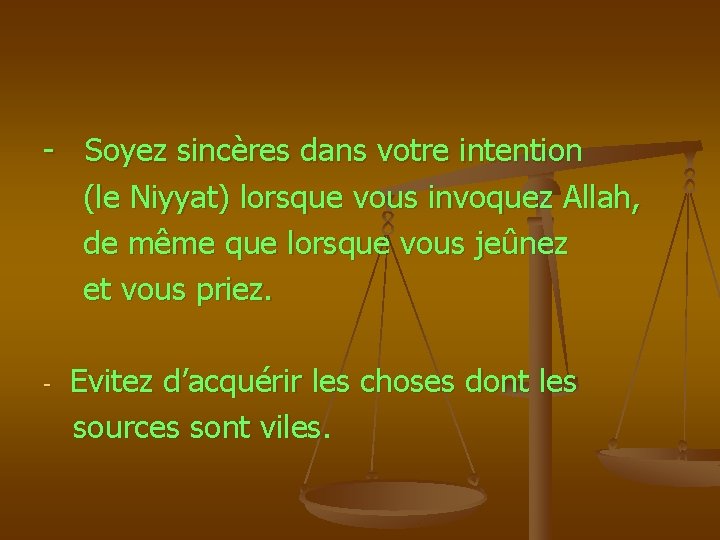 - Soyez sincères dans votre intention (le Niyyat) lorsque vous invoquez Allah, de même