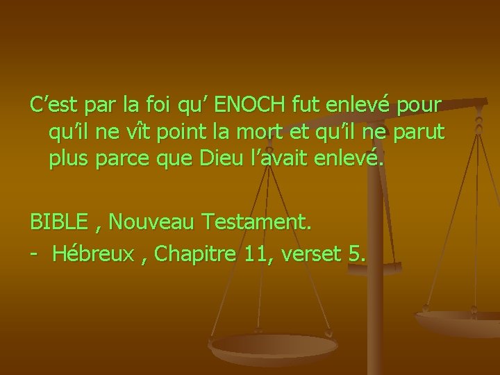 C’est par la foi qu’ ENOCH fut enlevé pour qu’il ne vît point la