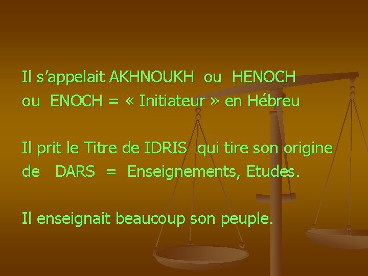 Il s’appelait AKHNOUKH ou HENOCH ou ENOCH = « Initiateur » en Hébreu Il