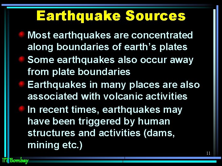 Earthquake Sources Most earthquakes are concentrated along boundaries of earth’s plates Some earthquakes also