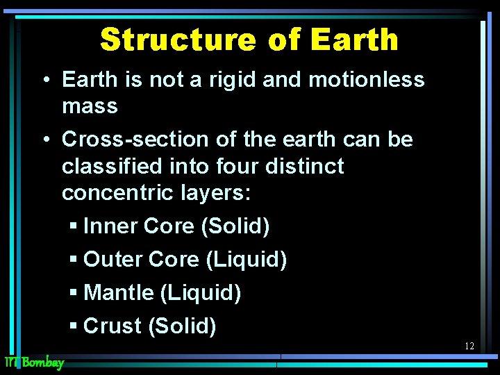 Structure of Earth • Earth is not a rigid and motionless mass • Cross-section