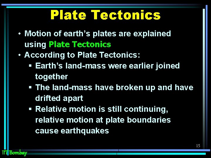 Plate Tectonics • Motion of earth’s plates are explained using Plate Tectonics • According