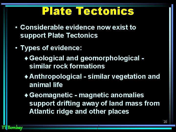 Plate Tectonics • Considerable evidence now exist to support Plate Tectonics • Types of