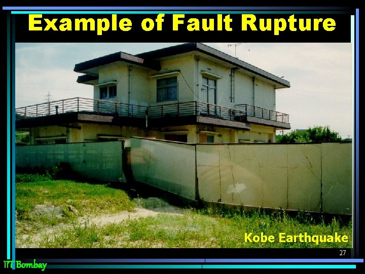 Example of Fault Rupture Kobe Earthquake 27 IIT Bombay 