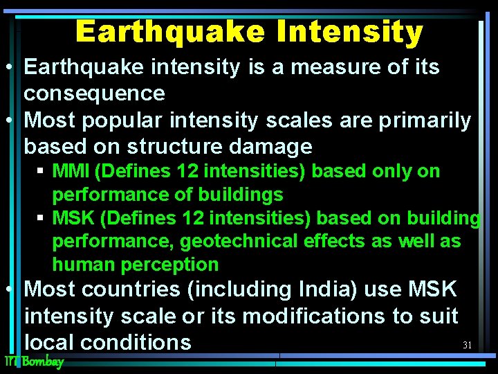 Earthquake Intensity • Earthquake intensity is a measure of its consequence • Most popular