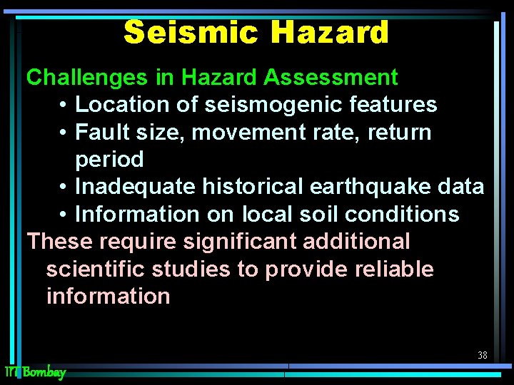 Seismic Hazard Challenges in Hazard Assessment • Location of seismogenic features • Fault size,