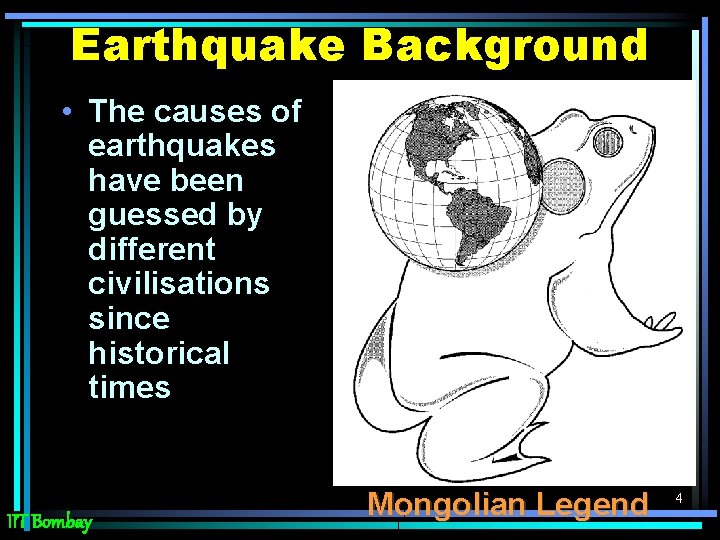 Earthquake Background • The causes of earthquakes have been guessed by different civilisations since