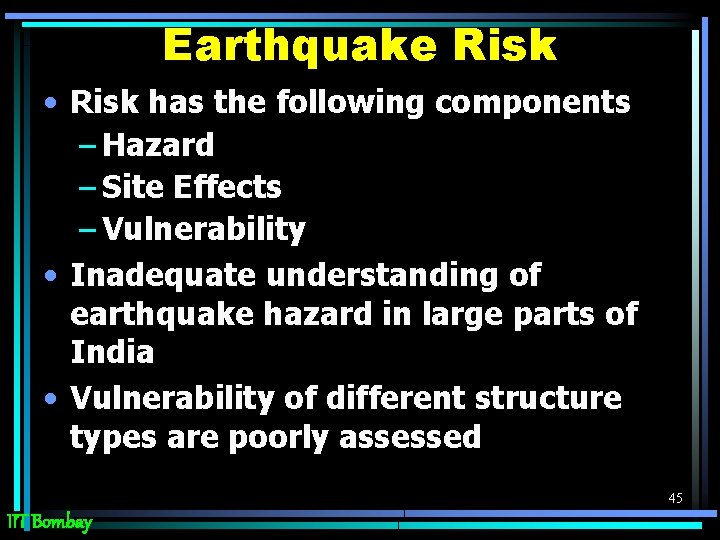 Earthquake Risk • Risk has the following components – Hazard – Site Effects –