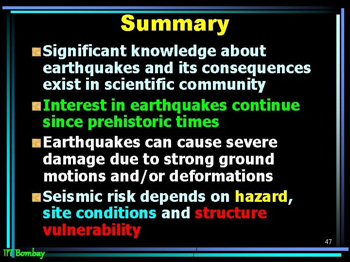 Summary Significant knowledge about earthquakes and its consequences exist in scientific community Interest in