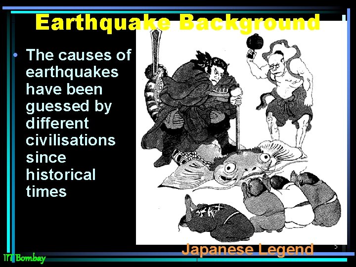 Earthquake Background • The causes of earthquakes have been guessed by different civilisations since