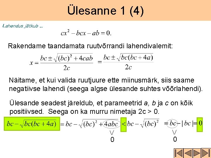 Ülesanne 1 (4) Lahendus jätkub. . . Rakendame taandamata ruutvõrrandi lahendivalemit: Näitame, et kui