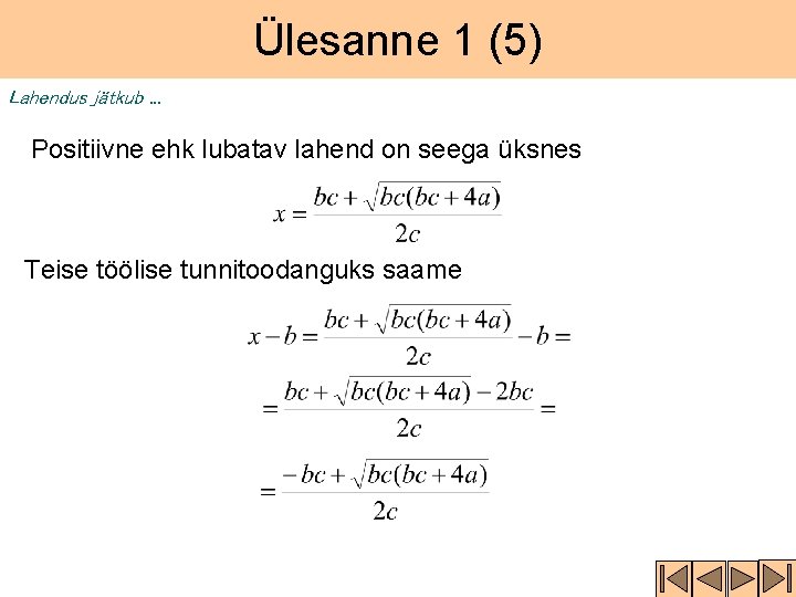 Ülesanne 1 (5) Lahendus jätkub. . . Positiivne ehk lubatav lahend on seega üksnes