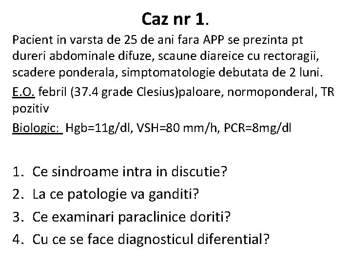 Caz nr 1. Pacient in varsta de 25 de ani fara APP se prezinta