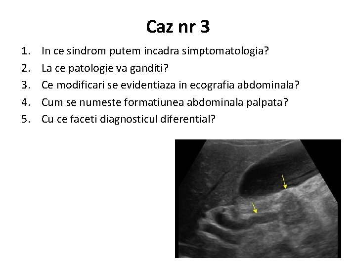 Caz nr 3 1. 2. 3. 4. 5. In ce sindrom putem incadra simptomatologia?