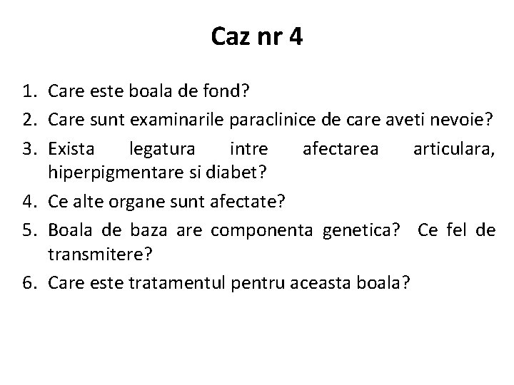 Caz nr 4 1. Care este boala de fond? 2. Care sunt examinarile paraclinice