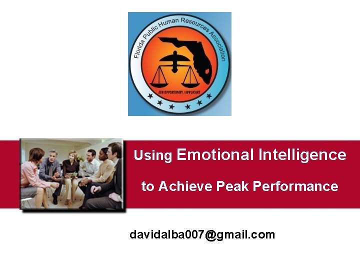 Using Emotional Intelligence to Achieve Peak Performance davidalba 007@gmail. com 