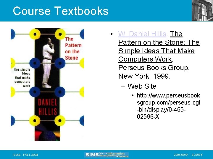 Course Textbooks • W. Daniel Hillis. The Pattern on the Stone: The Simple Ideas