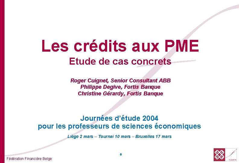 Les crédits aux PME Etude de cas concrets Roger Cuignet, Senior Consultant ABB Philippe