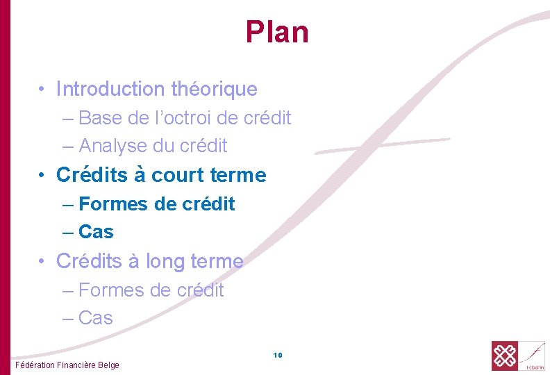Plan • Introduction théorique – Base de l’octroi de crédit – Analyse du crédit