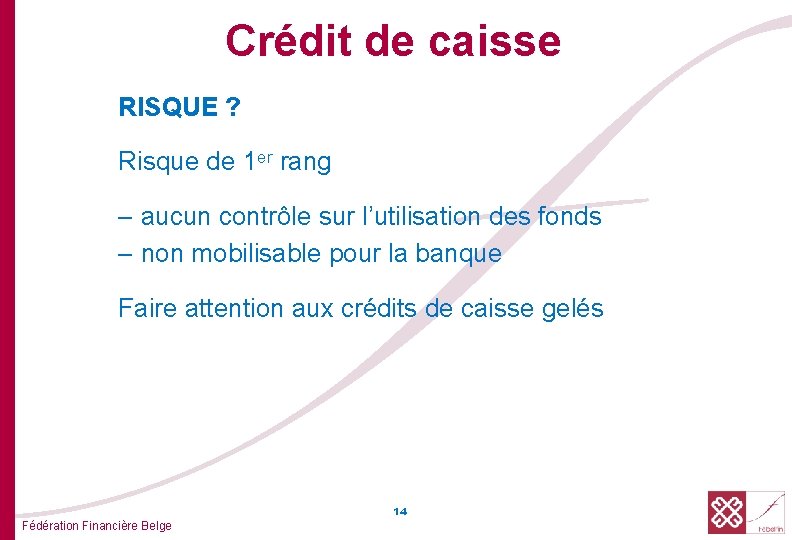 Crédit de caisse RISQUE ? Risque de 1 er rang – aucun contrôle sur