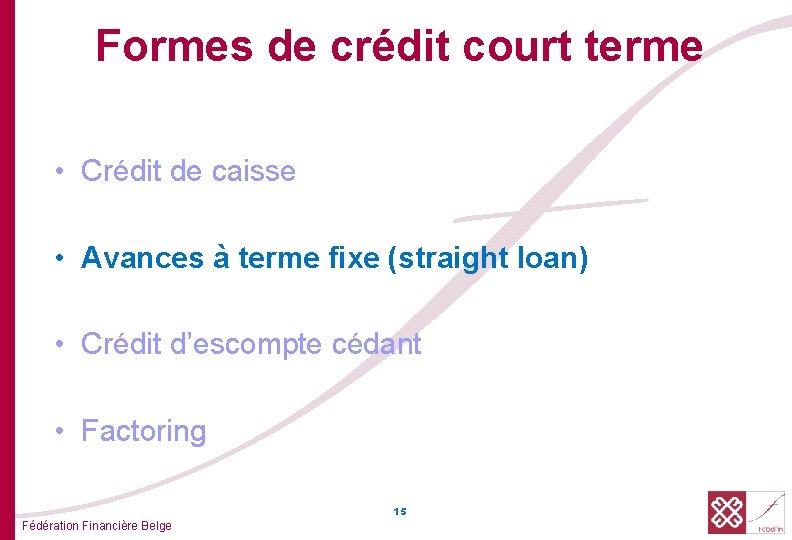 Formes de crédit court terme • Crédit de caisse • Avances à terme fixe