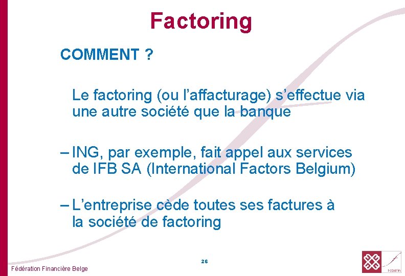 Factoring COMMENT ? Le factoring (ou l’affacturage) s’effectue via une autre société que la