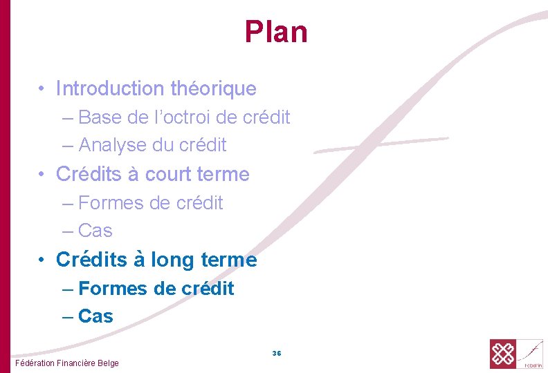 Plan • Introduction théorique – Base de l’octroi de crédit – Analyse du crédit