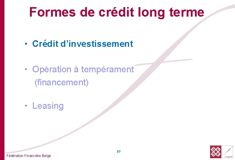 Formes de crédit long terme • Crédit d’investissement • Opération à tempérament (financement) •