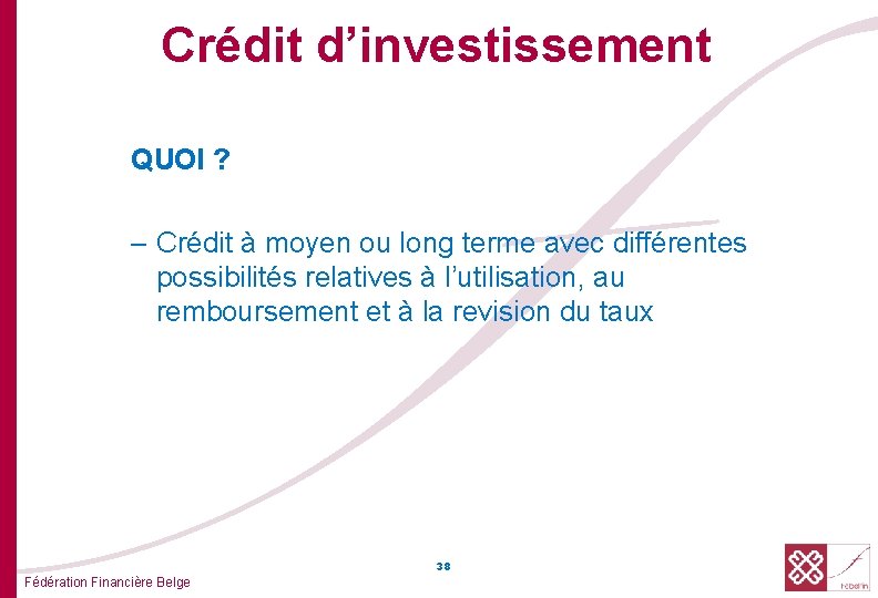  Crédit d’investissement QUOI ? – Crédit à moyen ou long terme avec différentes