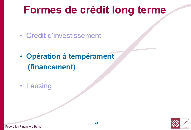 Formes de crédit long terme • Crédit d’investissement • Opération à tempérament (financement) •