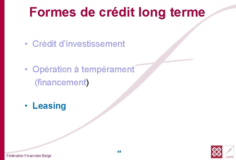 Formes de crédit long terme • Crédit d’investissement • Opération à tempérament (financement) •