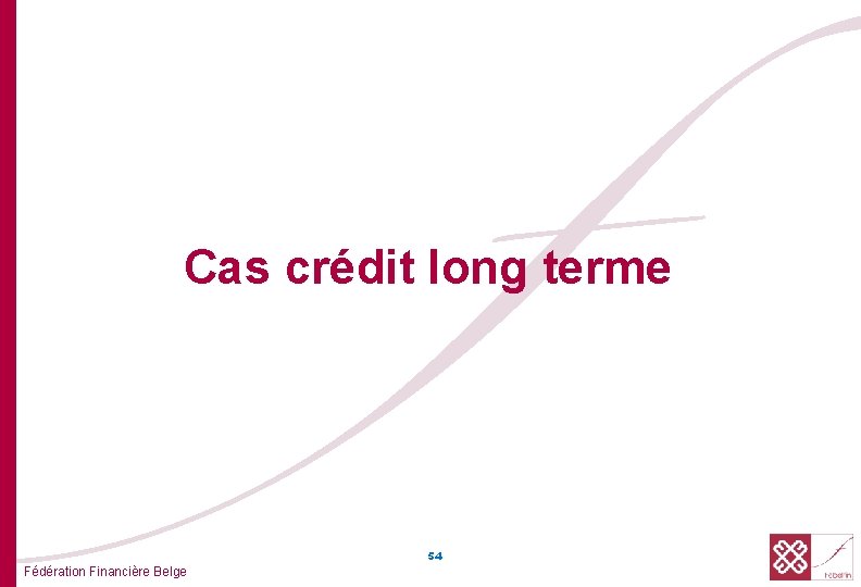 Cas crédit long terme 54 Fédération Financière Belge 