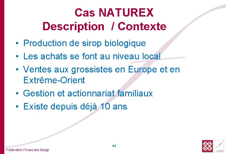 Cas NATUREX Description / Contexte • Production de sirop biologique • Les achats se