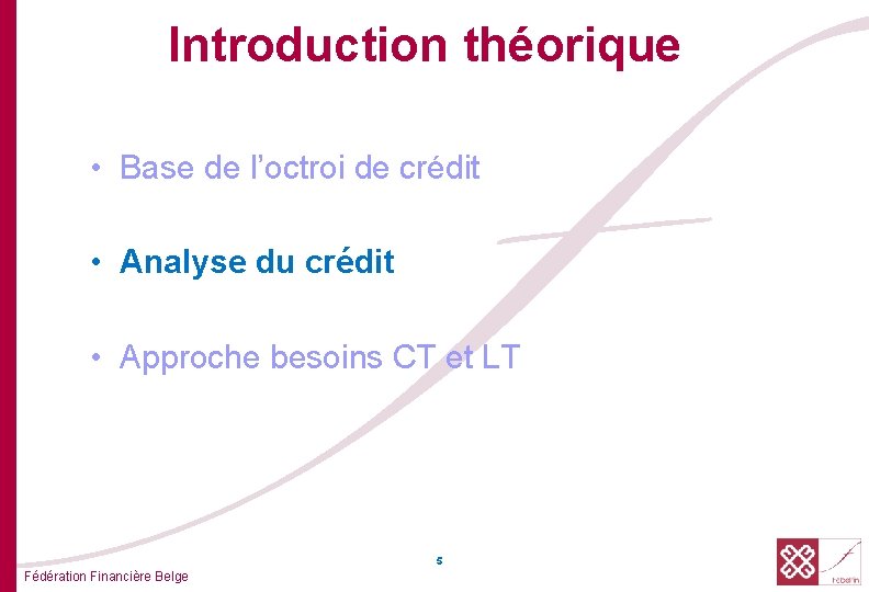 Introduction théorique • Base de l’octroi de crédit • Analyse du crédit • Approche