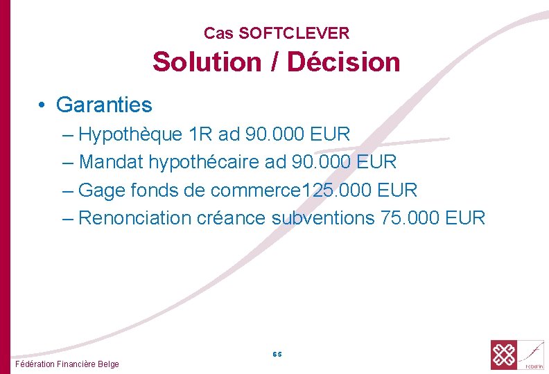 Cas SOFTCLEVER Solution / Décision • Garanties – Hypothèque 1 R ad 90. 000