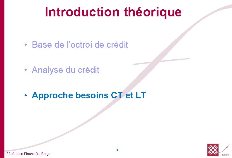 Introduction théorique • Base de l’octroi de crédit • Analyse du crédit • Approche