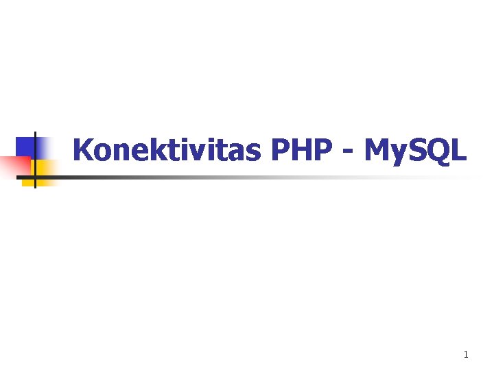 Konektivitas PHP - My. SQL 1 