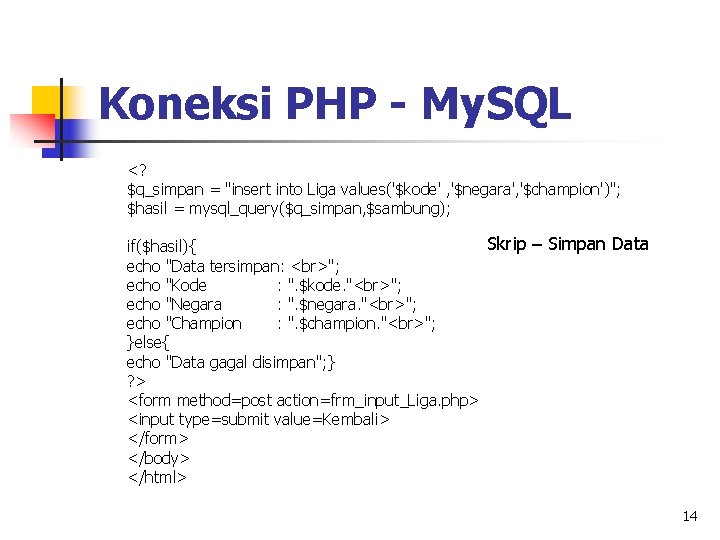 Koneksi PHP - My. SQL <? $q_simpan = "insert into Liga values('$kode' , '$negara',