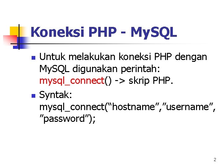 Koneksi PHP - My. SQL n n Untuk melakukan koneksi PHP dengan My. SQL