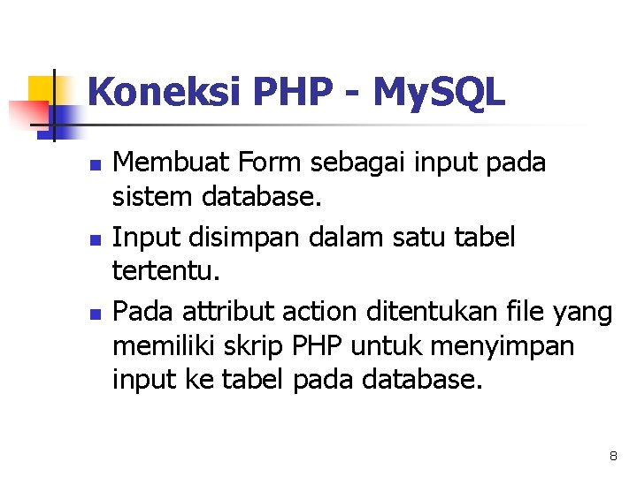 Koneksi PHP - My. SQL n n n Membuat Form sebagai input pada sistem