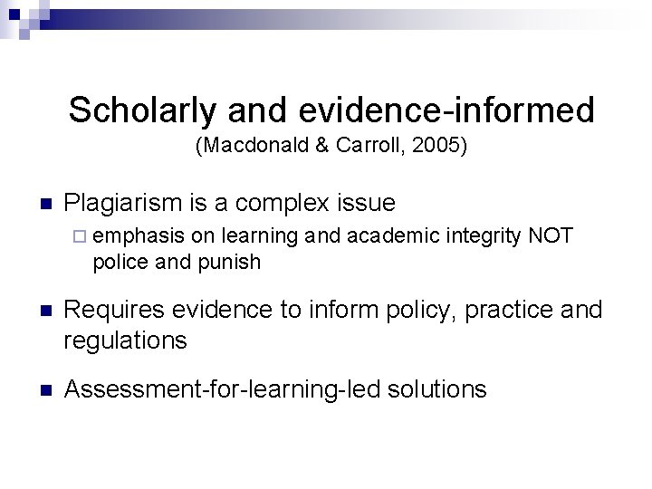 Scholarly and evidence-informed (Macdonald & Carroll, 2005) n Plagiarism is a complex issue ¨
