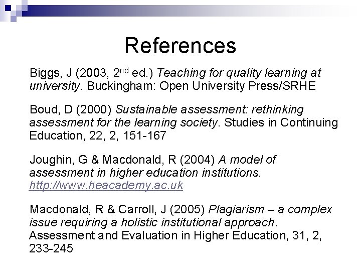 References Biggs, J (2003, 2 nd ed. ) Teaching for quality learning at university.