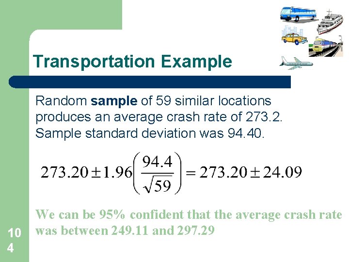 Transportation Example Random sample of 59 similar locations produces an average crash rate of Transportation Example Random sample of 59 similar locations produces an average crash rate of