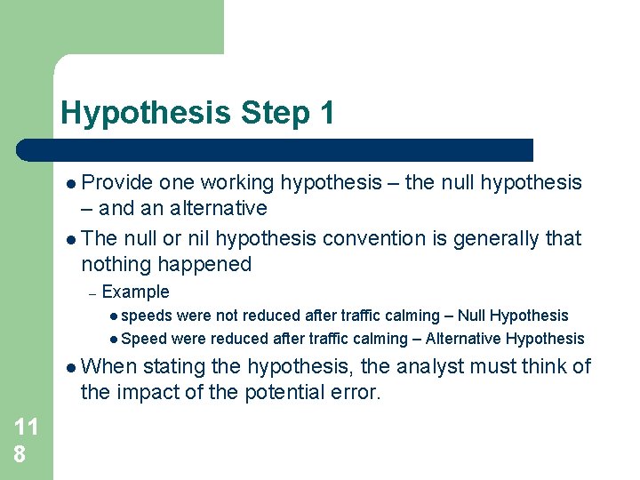 Hypothesis Step 1 l Provide one working hypothesis – the null hypothesis – and Hypothesis Step 1 l Provide one working hypothesis – the null hypothesis – and