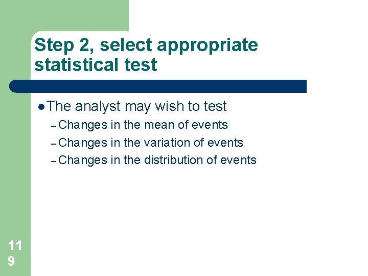 Step 2, select appropriate statistical test l The analyst may wish to test – Step 2, select appropriate statistical test l The analyst may wish to test –