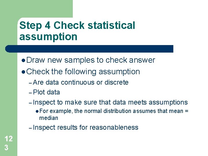 Step 4 Check statistical assumption l Draw new samples to check answer l Check Step 4 Check statistical assumption l Draw new samples to check answer l Check