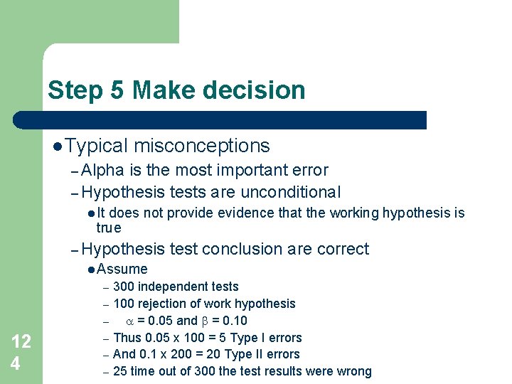 Step 5 Make decision l Typical misconceptions – Alpha is the most important error Step 5 Make decision l Typical misconceptions – Alpha is the most important error