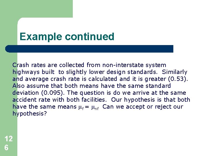 Example continued Crash rates are collected from non-interstate system highways built to slightly lower Example continued Crash rates are collected from non-interstate system highways built to slightly lower