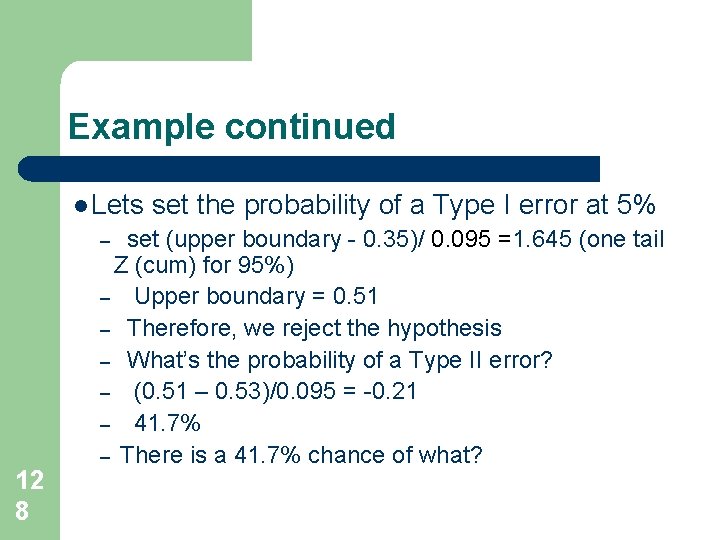 Example continued l Lets set (upper boundary - 0. 35)/ 0. 095 =1. 645 Example continued l Lets set (upper boundary - 0. 35)/ 0. 095 =1. 645